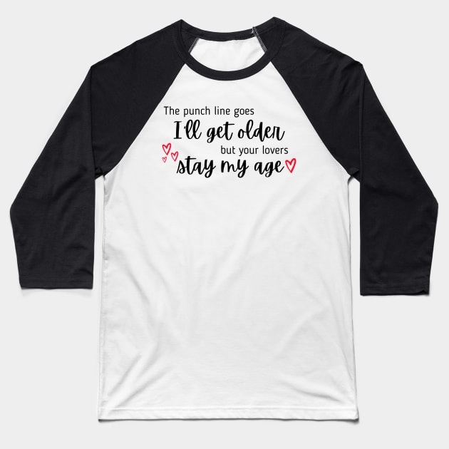 I'll Get Older But Your Lovers Stay My Age Taylor Swift Baseball T-Shirt by Mint-Rose